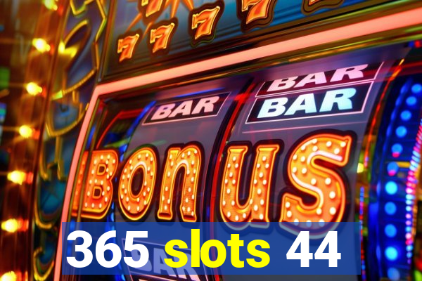 365 slots 44